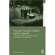 The San Francisco System and Its Legacies: Continuation, Transformation and Historical Reconciliation in the Asia-Pacific