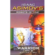 Isaac Asimov's Robots In Time; Book 3: Warrior