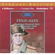 Ethan Allen: The Green Mountain Boys and Vermont's Path to Statehood: Library Edition