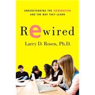 Rewired Understanding the iGeneration and the Way They Learn