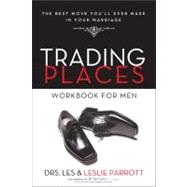 Trading Places Workbook for Men : The Best Move You'll Ever Make in Your Marriage