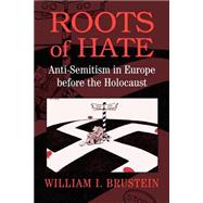 Roots of Hate: Anti-Semitism in Europe before the Holocaust