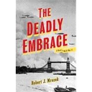 Deadly Embrace : A Novel of World War II