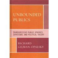 Unbounded Publics Transgressive Public Spheres, Zapatismo, and Political Theory