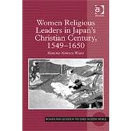 Women Religious Leaders in Japan's Christian Century, 1549-1650