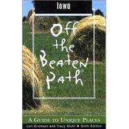 Iowa Off the Beaten Path®, 6th; A Guide to Unique Places