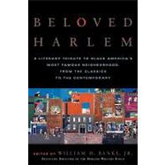 Beloved Harlem A Literary Tribute to Black America's Most Famous Neighborhood, From the Classics to The Contemporary