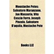 Moustache Petes : Salvatore Maranzano, Joe Masseria, Vito Cascio Ferro, Joseph Pinzolo, Salvatore D'aquila, Mustache Pete