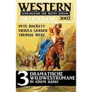 Western Dreierband 3002 - 3 dramatische Wildwestromane in einem Band!