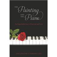 The Painting and The Piano An Improbable Story of Survival and Love
