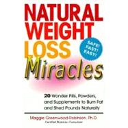 Natural Weight Loss Miracles: 20 Wonder Pills, Powders, and Supplements to Burn Fat and Shed Pounds Naturally
