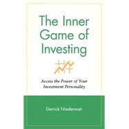 The Inner Game of Investing Access the Power of Your Investment Personality