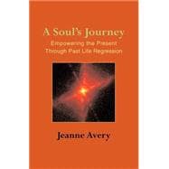 Soul's Journey : Empowering the Present Through Past-Life Regression