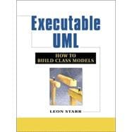 Executable Uml: How to Build Class Models