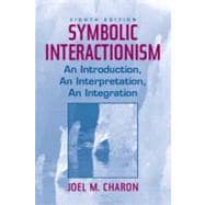 Symbolic Interactionism : An Introduction, an Interpretation, an Integration