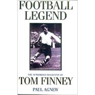 Football Legend : The Authorised Biography of Tom Finney