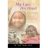 My Eyes, His Heart: Encounters of a Medical Missionary