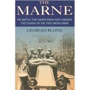 The Marne The Battle That Saved Paris and Changed the Course of the First World War
