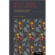 Social Work with Latinos Social, Economic, Political, and Cultural Perspectives