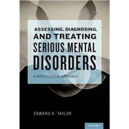Assessing, Diagnosing, and Treating Serious Mental Disorders A Bioecological Approach