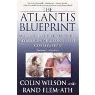 Atlantis Blueprint : Unlocking the Ancient Mysteries of a Long-Lost Civilization