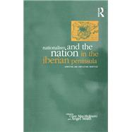Nationalism and the Nation in the Iberian Peninsula