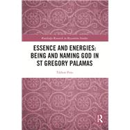 Essence and Energies: Being and Naming God in St Gregory Palamas