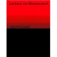 Lienhard von Monkiewitsch ÜBERRÄUME. Works 1969-2018
