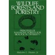 Wildlife, Forests, and Forestry: Principles of Managing Forests for Biological Diversity
