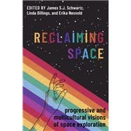Reclaiming Space Progressive and Multicultural Visions of Space Exploration