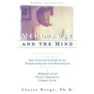 Menopause and the Mind The Complete Guide to Coping with the Cognitive Effects of Perimenopause and Menopause Including: +Memory Loss + Foggy Thinking + Verbal Slips