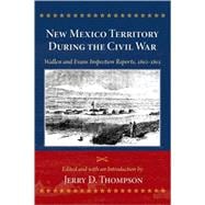 New Mexico Territory During the Civil War : Wallen and Evans Inspection Reports, 1862-1863,9780826344793
