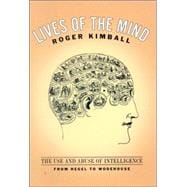 Lives of the Mind The Use and Abuse of Intelligence from Hegel to Wodehouse