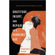 Gratitude, Injury, and Repair in a Pandemic Age