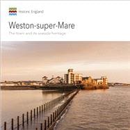 Weston-super-Mare The Town and its Seaside Heritage