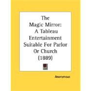 Magic Mirror : A Tableau Entertainment Suitable for Parlor or Church (1889)