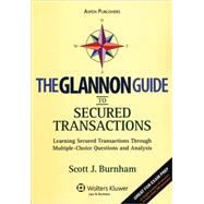 The Glannon Guide To Secured Transactions: Learning Secured Transactions Through Multiple-choice Questions and Analysis