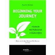 Beginning Your Journey: A Guide for New Professionals in Student Affairs