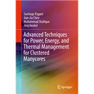 Advanced Techniques for Power, Energy, and Thermal Management for Clustered Manycores