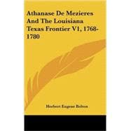 Athanase de Mezieres and the Louisiana Texas Frontier V1, 1768-1780