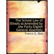 The School Law of Illinois As Amended by the Forty-eighth General Assembly