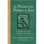 The Practice of the Presence of Jesus Daily Meditations on the Nearness of Our Savior