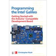 Programming the Intel Galileo: Getting Started with the Arduino -Compatible Development Board