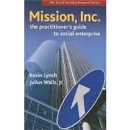 Mission, Inc. The Practitioner's Guide to Social Enterprise