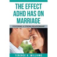 The Effect ADHD Has On Marriage: Fostering A Strong Relationship