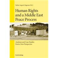 Human Rights and a Middle East Peace Process: Analyses and Case Studies from a New Perspective