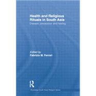 Health and Religious Rituals in South Asia: Disease, Possession and Healing