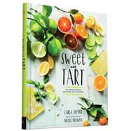 Sweet and Tart 70 Irresistible Recipes with Citrus