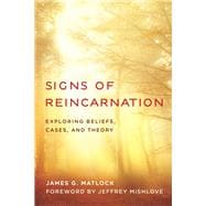 Signs of Reincarnation Exploring Beliefs, Cases, and Theory