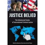 Justice Belied The Unbalanced Scales of International Criminal Justice